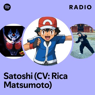 Satoshi (CV: Rica Matsumoto) | Spotify