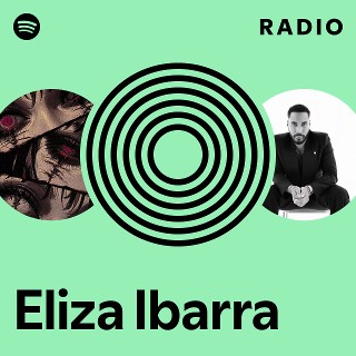 Eliza Ibarra Radio | Spotify Playlist