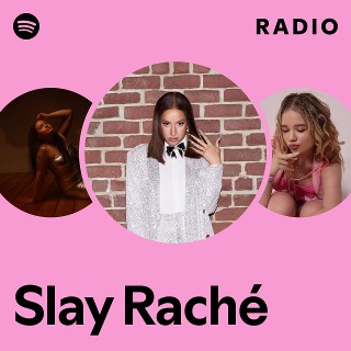 Slay Raché Radio - playlist by Spotify | Spotify