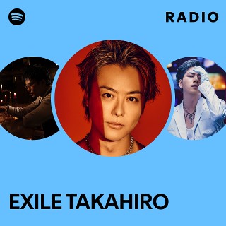 EXILE TAKAHIRO | Spotify EXILE TAKAHIRO | Spotify