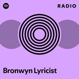 Bronwyn Lyricist Radio | Spotify Playlist