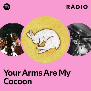 Your Arms Are My Cocoon | Spotify