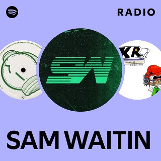 SAM WAITIN Radio | Spotify Playlist