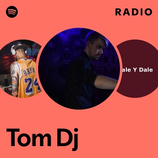 Tom Dj Radio | Spotify Playlist