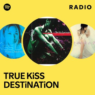 TRUE KiSS DESTiNATiON | Spotify