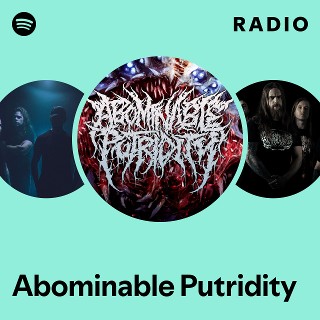 Abominable Putridity | Spotify