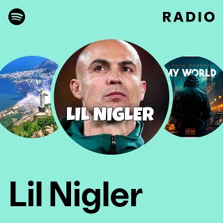 Lil Nigler Radio | Spotify Playlist