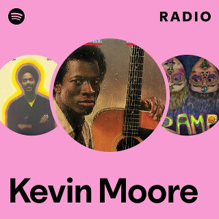 Kevin Moore | Spotify