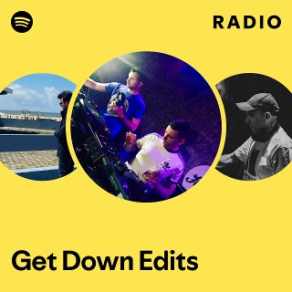 Get Down Edits | Spotify
