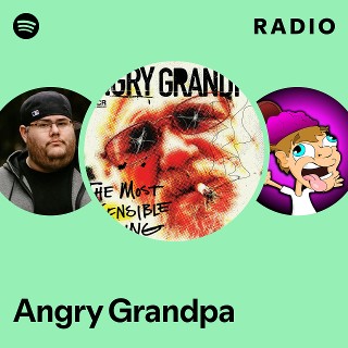 Angry Grandpa Radio | Spotify Playlist