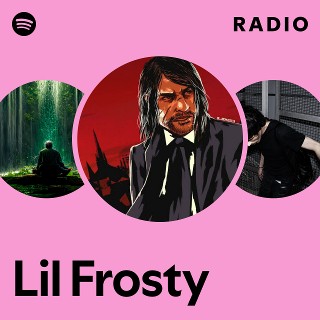 Lil Frosty Radio | Spotify Playlist