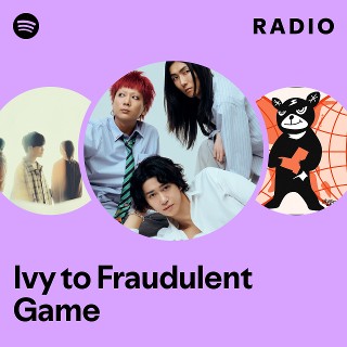 ivy to Fraudulent game  ＝eff. Ivy to Fraudulent Game | Spotify