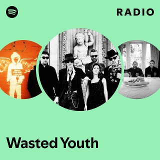 Wasted Youth | Spotify