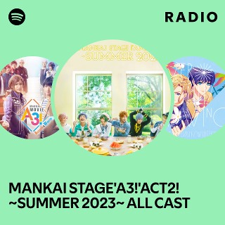 MANKAI STAGE'A3!'ACT2! ~SUMMER 2023~ ALL CAST | Spotify