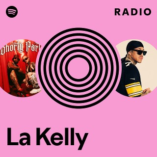 La Kelly Radio | Spotify Playlist