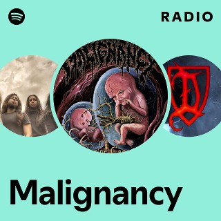 Malignancy | Spotify
