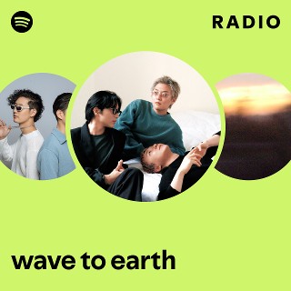 wave to earth | Spotify