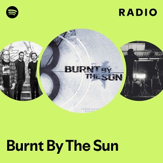 Burnt By The Sun | Spotify