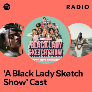 'A Black Lady Sketch Show' Cast Radio