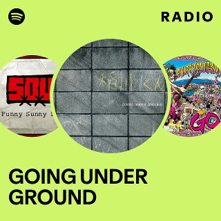 GOING UNDER GROUND | Spotify