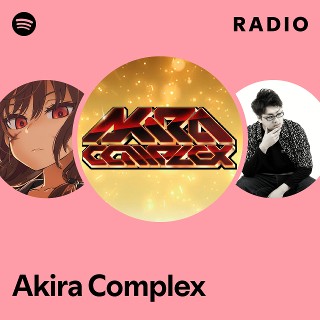 Akira Complex | Spotify