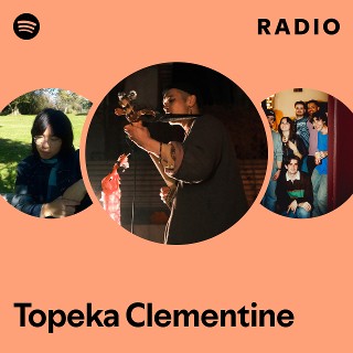 Topeka Clementine Radio - playlist by Spotify | Spotify