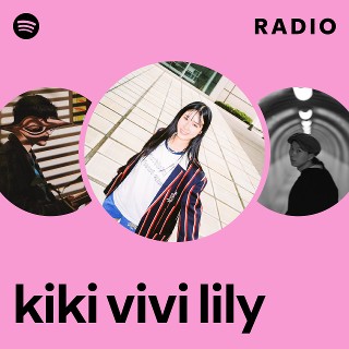 kiki vivi lily Radio | Spotify Playlist