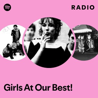 Girls At Our Best! | Spotify