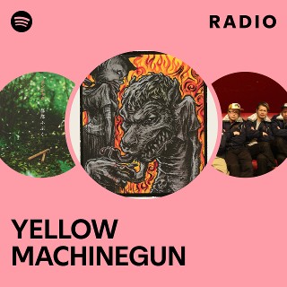 YELLOW MACHINEGUN | Spotify
