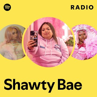 Shawty Bae Radio | Spotify Playlist
