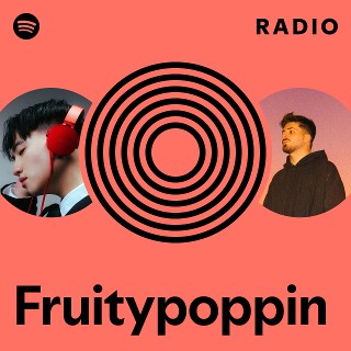 Fruitypoppin Radio | Spotify Playlist