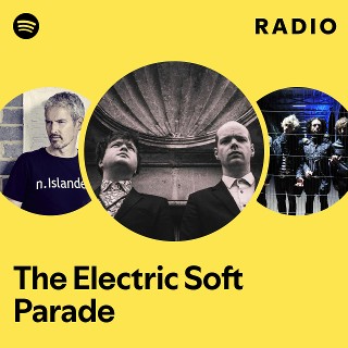 The Electric Soft Parade | Spotify The Electric Soft Parade | Spotify