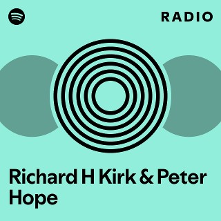 Richard H Kirk & Peter Hope Radio | Spotify Playlist