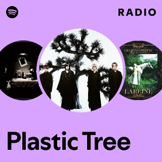 Plastic Tree | Spotify
