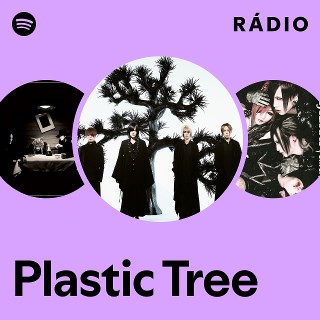 Plastic Tree | Spotify