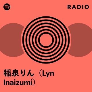 稲泉りん（Lyn Inaizumi） Radio | Spotify Playlist