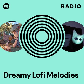 Dreamy Lofi Melodies Radio Spotify Playlist