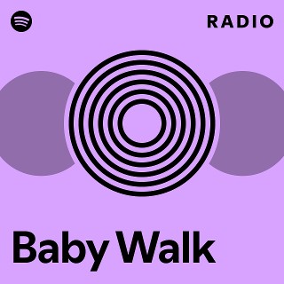 Baby Walk Radio | Spotify Playlist