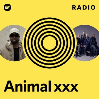 Animal xxx Radio playlist by Spotify Spotify 