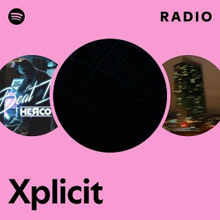 Xplicit | Spotify