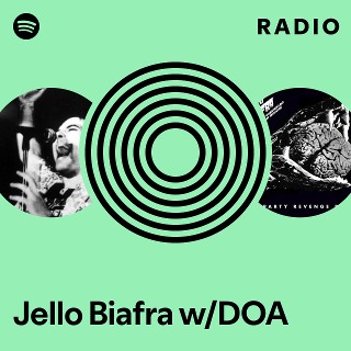 JELLO BIAFRA with DOA ジェロビアフラ　D.O.A. Jello Biafra w/DOA Radio | Spotify Playlist