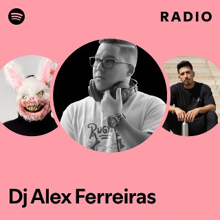 Dj Alex Ferreiras Radio | Spotify Playlist