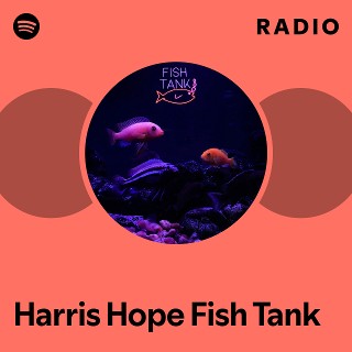 Harris Hope Fish Tank Radio | Spotify Playlist