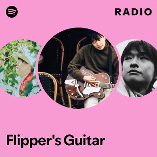 Flipper's Guitar | Spotify