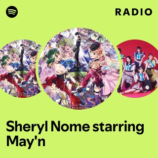 Sheryl Nome starring May'n | Spotify