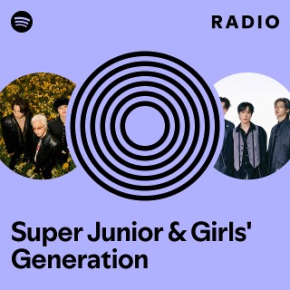 Super Junior & Girls' Generation Radio - playlist by Spotify | Spotify