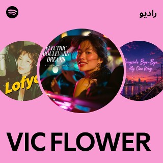 VIC FLOWER Radio | Spotify Playlist