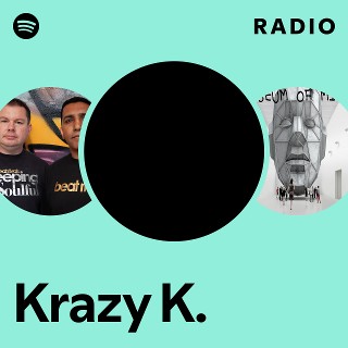 Krazy K. | Spotify