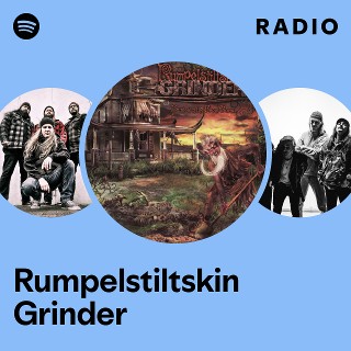 【ぐへへ様用】RUMPELSTILTSKIN GRINDER Rumpelstiltskin Grinder | Spotify