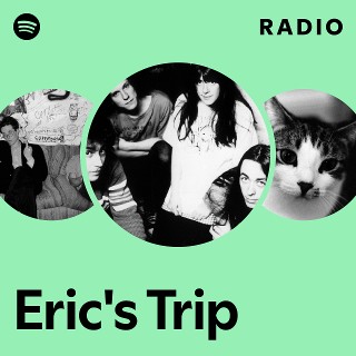 Eric's Trip | Spotify